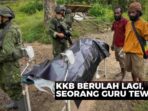 KKB Tewaskan Honorer Yahukimo dengan Luka Sabet Sajam